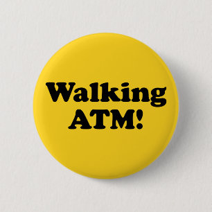 Walking ATM! 6 Cm Round Badge