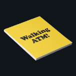 Walking ATM! Notepad<br><div class="desc">Walking Automatic Teller Machine! 

 Our store has a great selection of T-shirts,  caps,  mugs and much more,  all with designs inspired by the Isaan dialect and Thai language.</div>