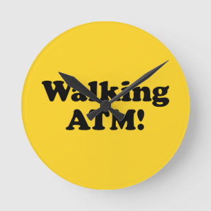 Walking ATM! Round Clock
