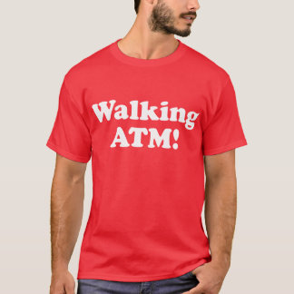 Walking ATM! T-Shirt