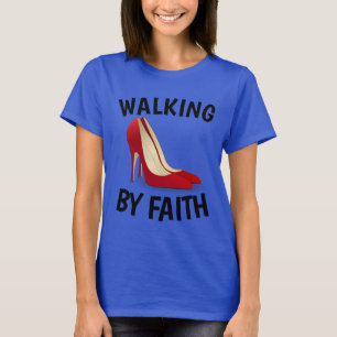 WALKING BY FAITH, High Heel Shoes Christian T-Shirt
