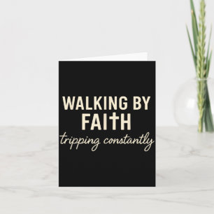 Walking By Faith Tripng Constantly  Card