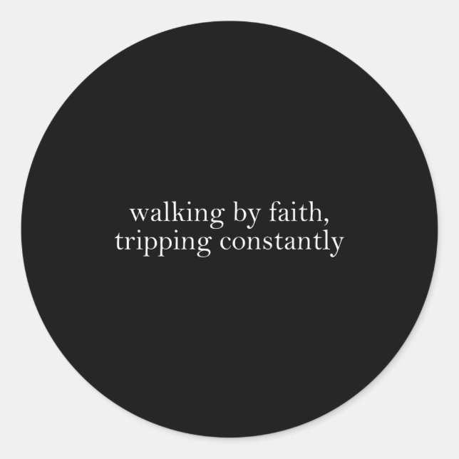Walking By Faith Tripng Constantly Funny Saying Qu Classic Round Sticker (Front)