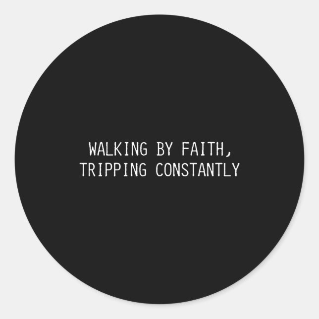Walking By Faith Tripng Constantly Funny Saying Qu Classic Round Sticker (Front)