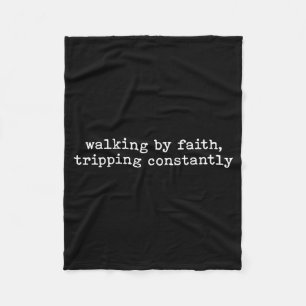 Walking By Faith Tripng Constantly Funny Saying Qu Fleece Blanket
