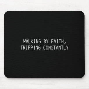 Walking By Faith Tripng Constantly Funny Saying Qu Mouse Mat
