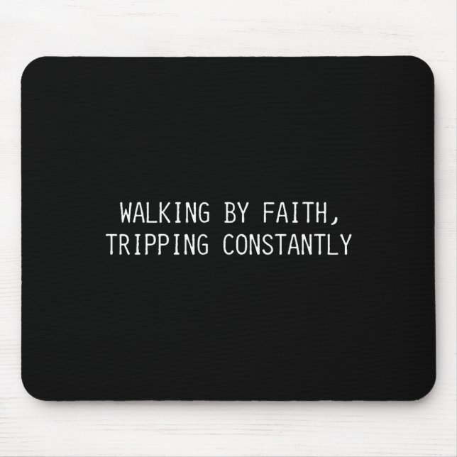 Walking By Faith Tripng Constantly Funny Saying Qu Mouse Mat (Front)