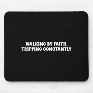 Walking By Faith Tripng Constantly Funny Saying Qu Mouse Mat