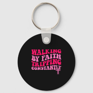 Walking By Faith Tripng Constantly Key Ring