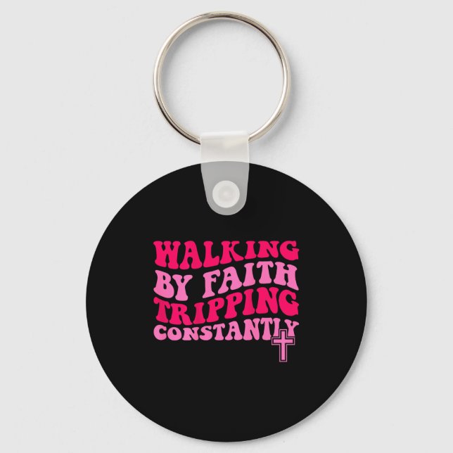 Walking By Faith Tripng Constantly  Key Ring (Front)