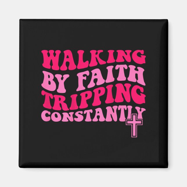 Walking By Faith Tripng Constantly  Magnet (Front)