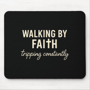 Walking By Faith Tripng Constantly  Mouse Mat