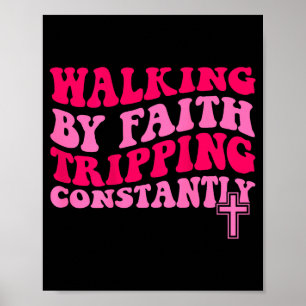 Walking By Faith Tripng Constantly  Poster