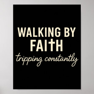 Walking By Faith Tripng Constantly  Poster