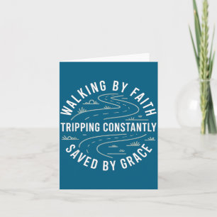 Walking By Faith Tripng Constantly Saved By Grace Card