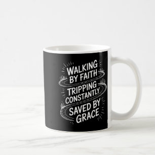 Walking By Faith Tripng Constantly Saved By Grace Coffee Mug