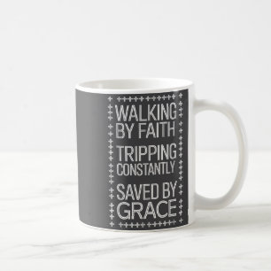 Walking By Faith Tripng Constantly Saved By Grace  Coffee Mug