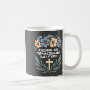 Walking By Faith Tripng Constantly Saved By Grace Coffee Mug
