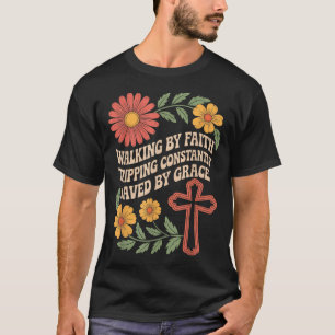 Walking By Faith Tripng Constantly Saved By Grace  T-Shirt