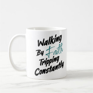 Walking by Faith Tripping Constantly Bible Quote Coffee Mug