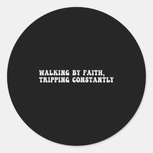 Walking By Faith Tripping Constantly Christian Bib Classic Round Sticker