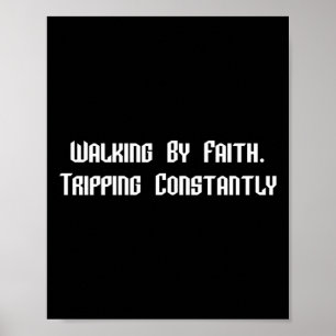 Walking By Faith Tripping Constantly Christian Bib Poster
