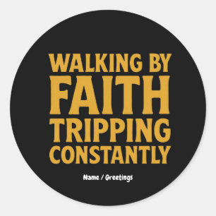 Walking By Faith Tripping Constantly Funny Quote Classic Round Sticker