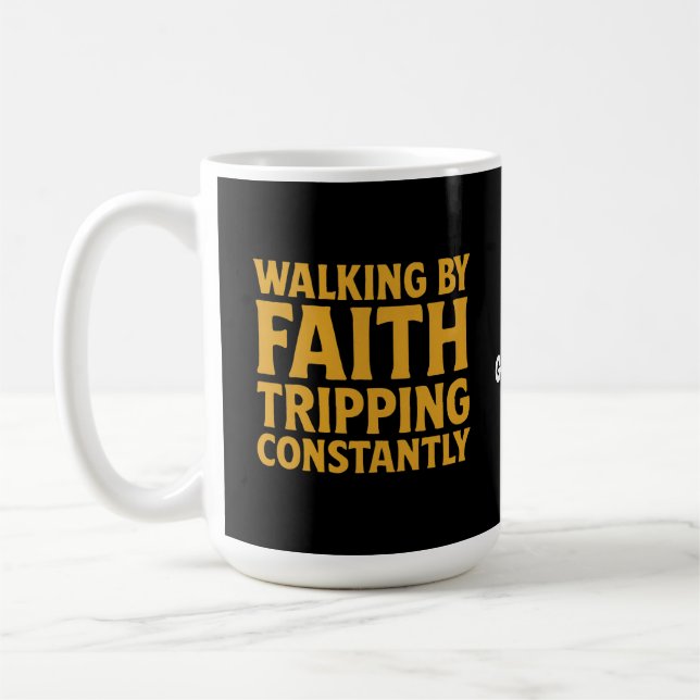 Walking By Faith Tripping Constantly Funny Quote Coffee Mug (Left)