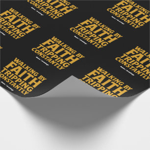 Walking By Faith Tripping Constantly Funny Quote Wrapping Paper
