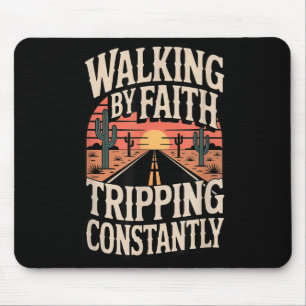 Walking By Faith Tripping Constantly Funny Saying Mouse Mat