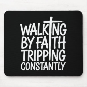 Walking By Faith Tripping Constantly Funny Walk Wi Mouse Mat