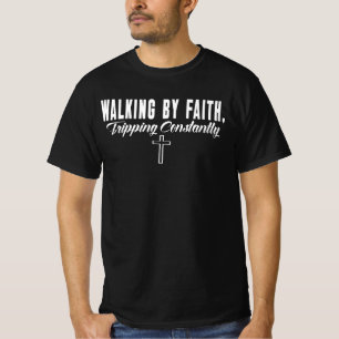 Walking By Faith Tripping Constantly T-Shirt