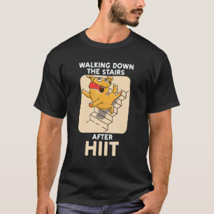 Walking Down The Stairs After HIIT Fitness Trainin T-Shirt
