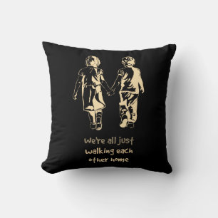Walking Each other Home Inspirational Quote Cushion