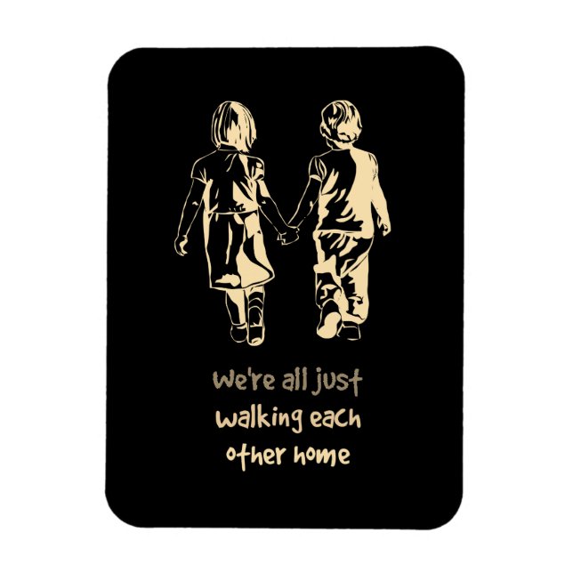 Walking Each other Home Inspirational Quote Magnet (Vertical)