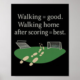 Walking = Good Walking Home After Scoring = Best S Poster