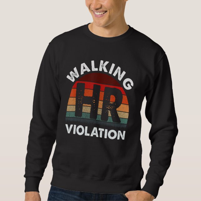 Walking HR Violation Funny Meme Sweatshirt (Front)
