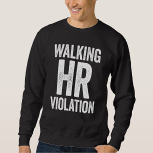 Walking HR Violation Meme Sweatshirt