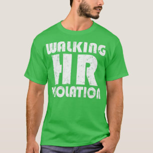 Walking Hr Violation offensive funny adult humour T-Shirt