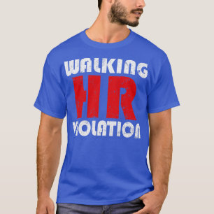 Walking Hr Violation offensive funny adult humour T-Shirt