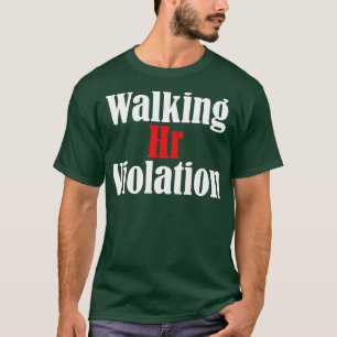 Walking Hr Violation offensive funny adult humour T-Shirt