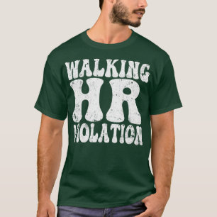 Walking Hr Violation offensive funny adult humour T-Shirt