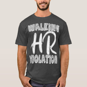 Walking Hr Violation offensive funny adult humour T-Shirt