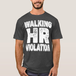Walking Hr Violation offensive T-Shirt