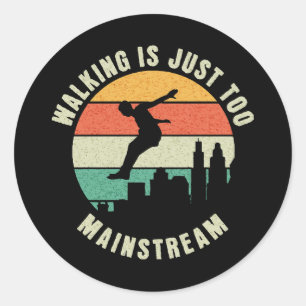 Walking Is Just Too Mainstream Classic Round Sticker