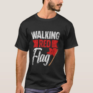 Walking Red Flag Funny Meme Joke Red Flags Red Fla T-Shirt