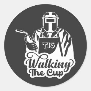 Walking The Cup TIG Welder Gift Classic Round Sticker
