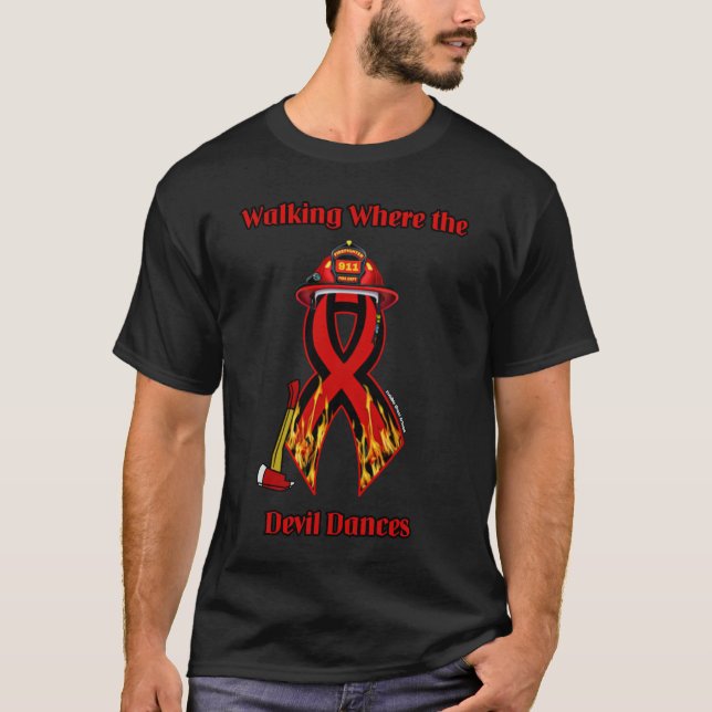 Walking Where the Devil Dances...Firefighter T-Shirt (Front)