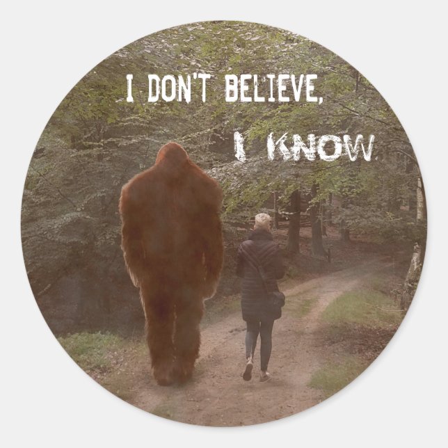 WALKING WITH BIGFOOT SASQUATCH - I KNOW CLASSIC ROUND STICKER (Front)