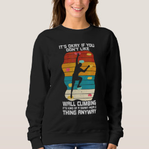 Wall Climbing Bouldering Belaying Rock Mountain Cl Sweatshirt